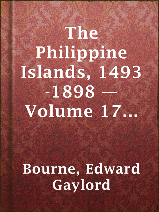 Title details for The Philippine Islands, 1493-1898 — Volume 17 of 55 by Edward Gaylord Bourne - Available